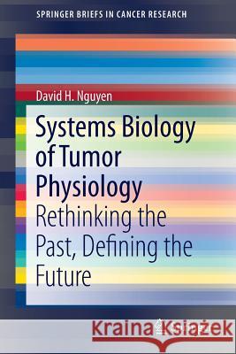 Systems Biology of Tumor Physiology: Rethinking the Past, Defining the Future