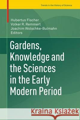 Gardens, Knowledge and the Sciences in the Early Modern Period