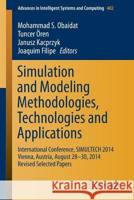 Simulation and Modeling Methodologies, Technologies and Applications: International Conference, Simultech 2014 Vienna, Austria, August 28-30, 2014 Rev
