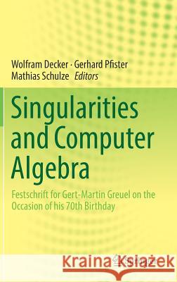 Singularities and Computer Algebra: Festschrift for Gert-Martin Greuel on the Occasion of His 70th Birthday