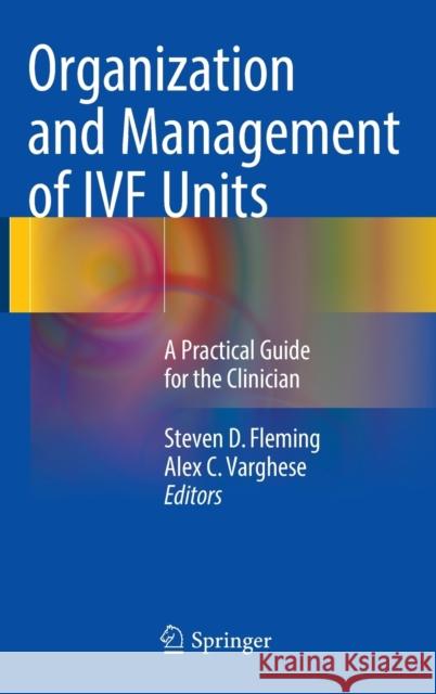 Organization and Management of Ivf Units: A Practical Guide for the Clinician