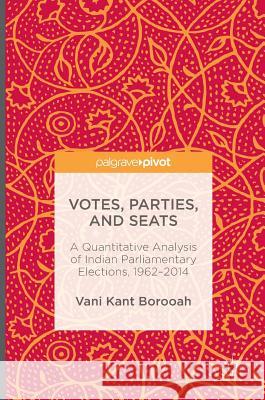 Votes, Parties, and Seats: A Quantitative Analysis of Indian Parliamentary Elections, 1962-2014