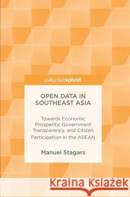 Open Data in Southeast Asia: Towards Economic Prosperity, Government Transparency, and Citizen Participation in the ASEAN