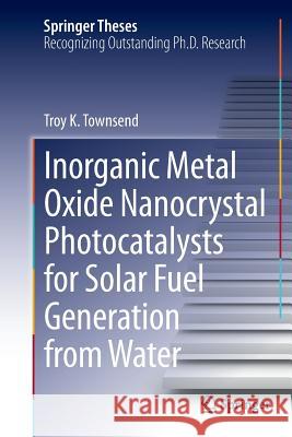 Inorganic Metal Oxide Nanocrystal Photocatalysts for Solar Fuel Generation from Water
