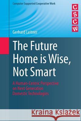 The Future Home Is Wise, Not Smart: A Human-Centric Perspective on Next Generation Domestic Technologies