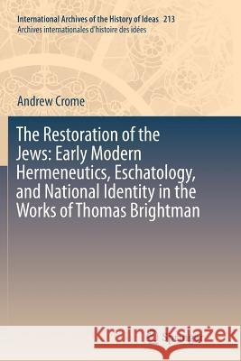 The Restoration of the Jews: Early Modern Hermeneutics, Eschatology, and National Identity in the Works of Thomas Brightman