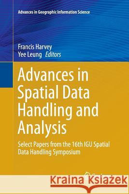 Advances in Spatial Data Handling and Analysis: Select Papers from the 16th Igu Spatial Data Handling Symposium