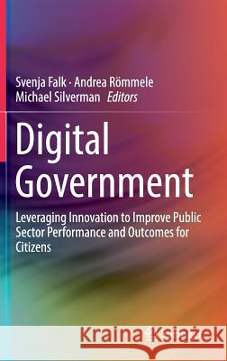 Digital Government: Leveraging Innovation to Improve Public Sector Performance and Outcomes for Citizens