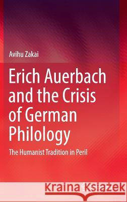 Erich Auerbach and the Crisis of German Philology: The Humanist Tradition in Peril