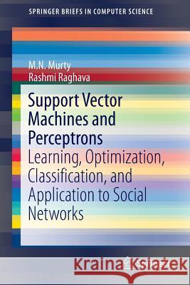 Support Vector Machines and Perceptrons: Learning, Optimization, Classification, and Application to Social Networks