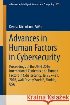 Advances in Human Factors in Cybersecurity: Proceedings of the Ahfe 2016 International Conference on Human Factors in Cybersecurity, July 27-31, 2016,