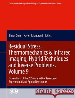 Residual Stress, Thermomechanics & Infrared Imaging, Hybrid Techniques and Inverse Problems, Volume 9: Proceedings of the 2016 Annual Conference on Ex