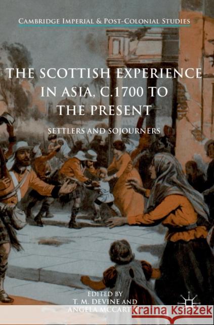 The Scottish Experience in Asia, C.1700 to the Present: Settlers and Sojourners