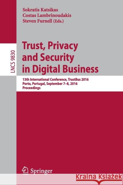 Trust, Privacy and Security in Digital Business: 13th International Conference, Trustbus 2016, Porto, Portugal, September 7-8, 2016, Proceedings