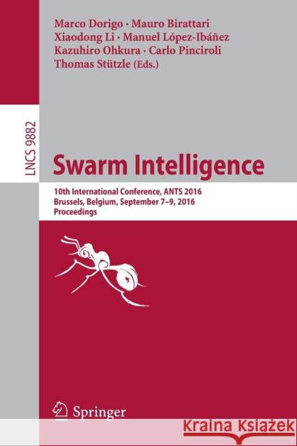 Swarm Intelligence: 10th International Conference, Ants 2016, Brussels, Belgium, September 7-9, 2016, Proceedings