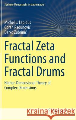 Fractal Zeta Functions and Fractal Drums: Higher-Dimensional Theory of Complex Dimensions