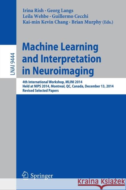 Machine Learning and Interpretation in Neuroimaging: 4th International Workshop, Mlini 2014, Held at Nips 2014, Montreal, Qc, Canada, December 13, 201