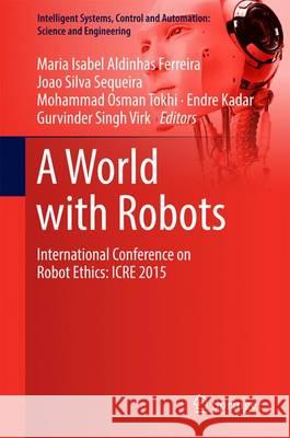 A World with Robots: International Conference on Robot Ethics: Icre 2015