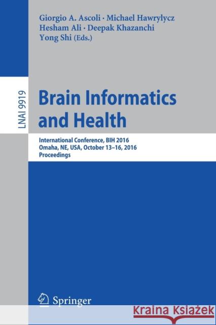 Brain Informatics and Health: International Conference, Bih 2016, Omaha, Ne, Usa, October 13-16, 2016 Proceedings