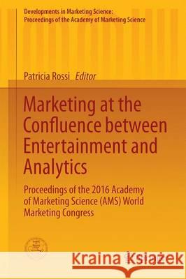 Marketing at the Confluence Between Entertainment and Analytics: Proceedings of the 2016 Academy of Marketing Science (Ams) World Marketing Congress