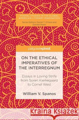 On the Ethical Imperatives of the Interregnum: Essays in Loving Strife from Soren Kierkegaard to Cornel West