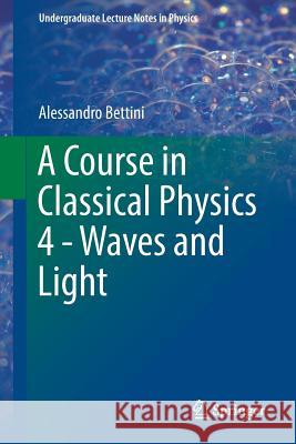 A Course in Classical Physics 4 - Waves and Light