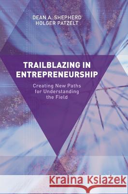 Trailblazing in Entrepreneurship: Creating New Paths for Understanding the Field