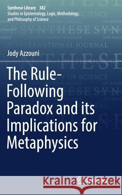 The Rule-Following Paradox and Its Implications for Metaphysics