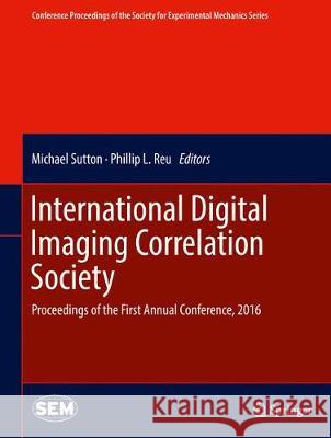 International Digital Imaging Correlation Society: Proceedings of the First Annual Conference, 2016