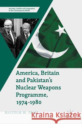 America, Britain and Pakistan's Nuclear Weapons Programme, 1974-1980: A Dream of Nightmare Proportions