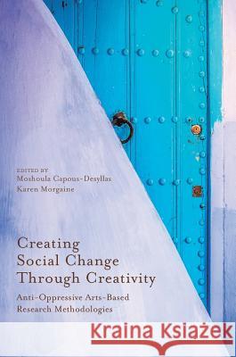 Creating Social Change Through Creativity: Anti-Oppressive Arts-Based Research Methodologies