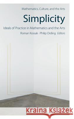 Simplicity: Ideals of Practice in Mathematics and the Arts