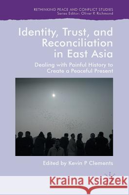 Identity, Trust, and Reconciliation in East Asia: Dealing with Painful History to Create a Peaceful Present