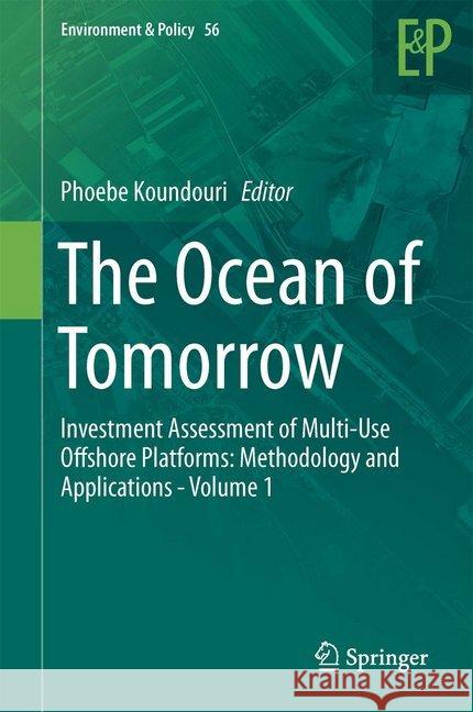 The Ocean of Tomorrow: Investment Assessment of Multi-Use Offshore Platforms: Methodology and Applications - Volume 1