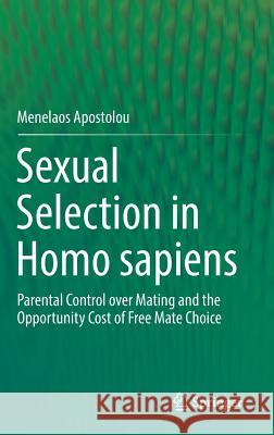 Sexual Selection in Homo Sapiens: Parental Control Over Mating and the Opportunity Cost of Free Mate Choice