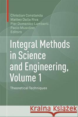 Integral Methods in Science and Engineering, Volume 1: Theoretical Techniques