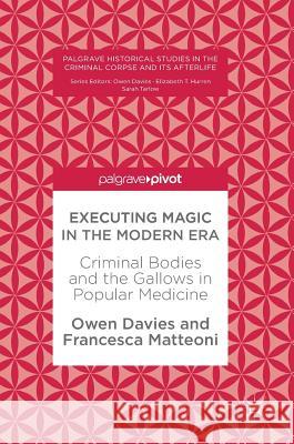 Executing Magic in the Modern Era: Criminal Bodies and the Gallows in Popular Medicine