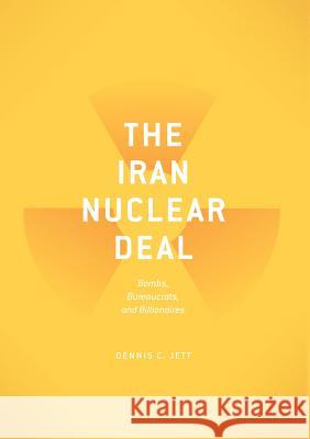The Iran Nuclear Deal: Bombs, Bureaucrats, and Billionaires