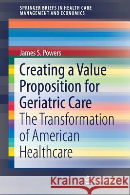 Creating a Value Proposition for Geriatric Care: The Transformation of American Healthcare