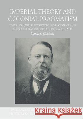 Imperial Theory and Colonial Pragmatism: Charles Harper, Economic Development and Agricultural Co-Operation in Australia