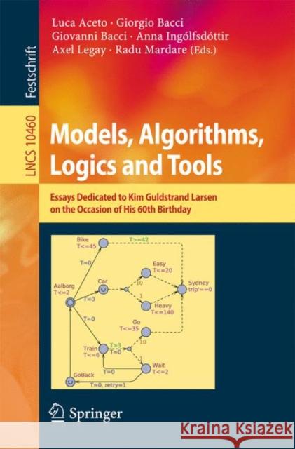 Models, Algorithms, Logics and Tools: Essays Dedicated to Kim Guldstrand Larsen on the Occasion of His 60th Birthday