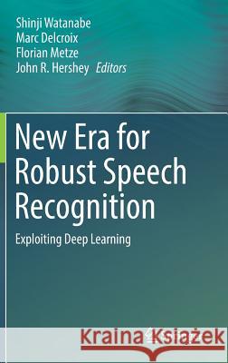 New Era for Robust Speech Recognition: Exploiting Deep Learning