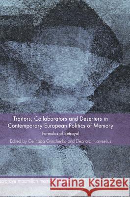 Traitors, Collaborators and Deserters in Contemporary European Politics of Memory: Formulas of Betrayal