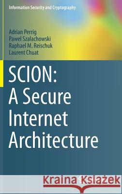 Scion: A Secure Internet Architecture