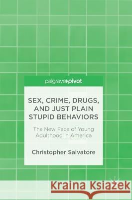 Sex, Crime, Drugs, and Just Plain Stupid Behaviors: The New Face of Young Adulthood in America