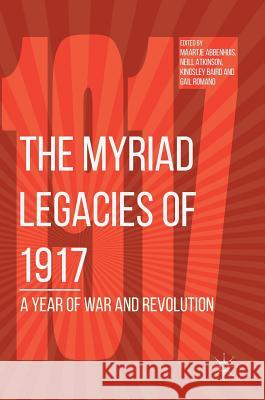 The Myriad Legacies of 1917: A Year of War and Revolution