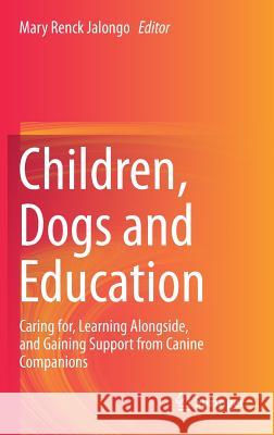 Children, Dogs and Education: Caring For, Learning Alongside, and Gaining Support from Canine Companions