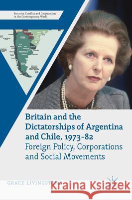 Britain and the Dictatorships of Argentina and Chile, 1973-82: Foreign Policy, Corporations and Social Movements