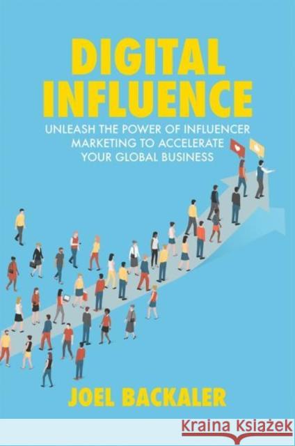 Digital Influence: Unleash the Power of Influencer Marketing to Accelerate Your Global Business