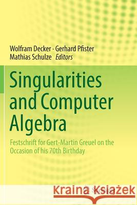 Singularities and Computer Algebra: Festschrift for Gert-Martin Greuel on the Occasion of His 70th Birthday